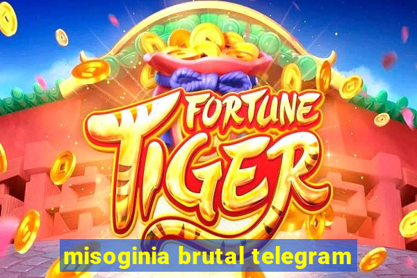 misoginia brutal telegram